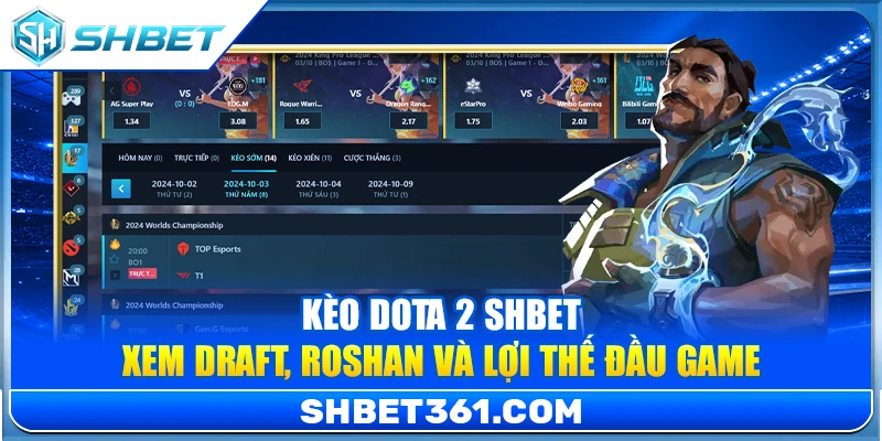 Kèo Dota 2 SHBET – Xem Draft, Roshan Và Lợi Thế Đầu Game 1 Kèo Dota 2 SHBET – Xem Draft, Roshan Và Lợi Thế Đầu Game