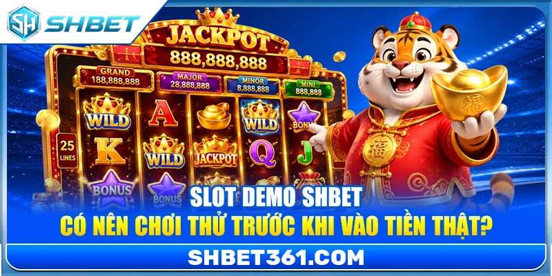 Slot Demo SHBET – Có Nên Chơi Thử Trước Khi Vào Tiền Thật?