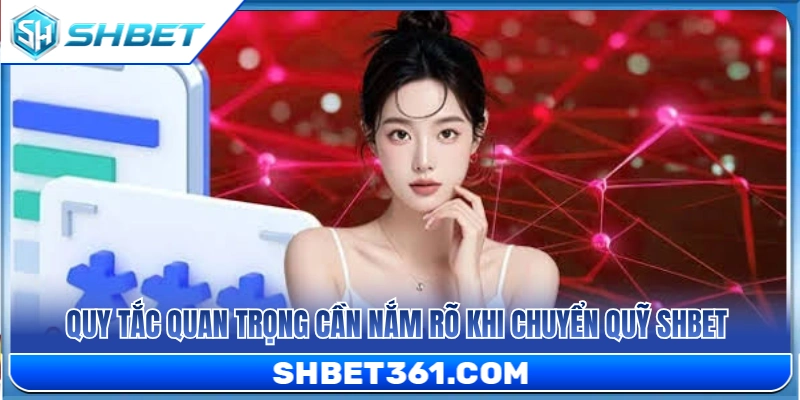 Lưu ý quan trọng khi chuyển quỹ SHBET 