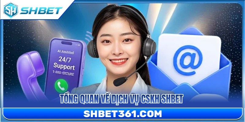 Tổng thể về dịch vụ CSKH SHBET 