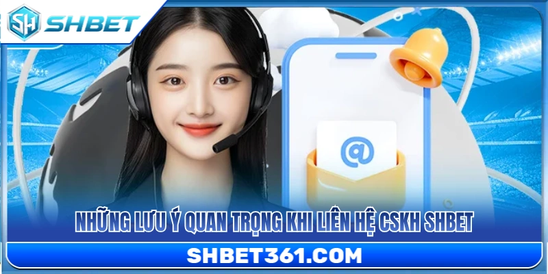 Một số điểm then chốt khi trao đổi với hỗ trợ viên CSKH SHBET 
