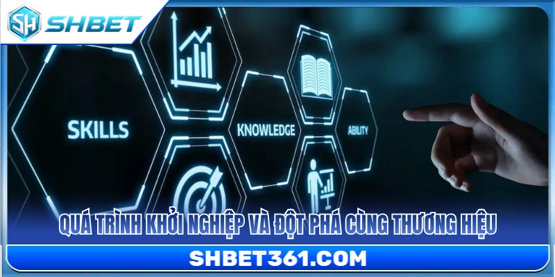 Hành trình bắt đầu sự nghiệp và bước tiến vượt bậc với thương hiệu 