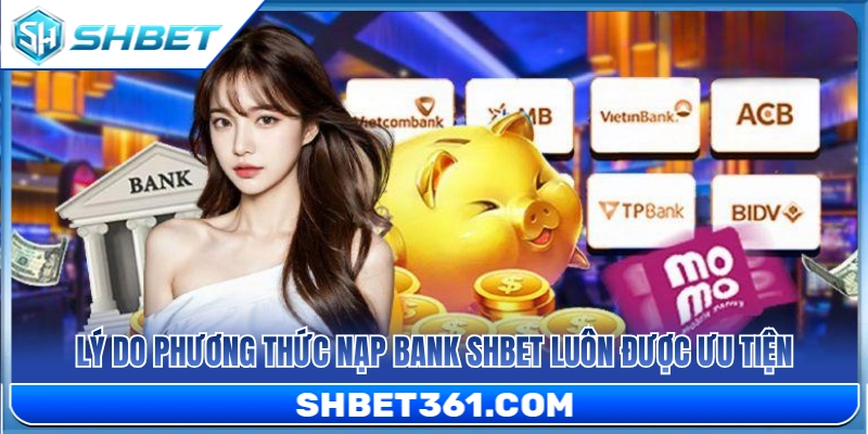 Ưu điểm nạp tiền ngân hàng SH BET 