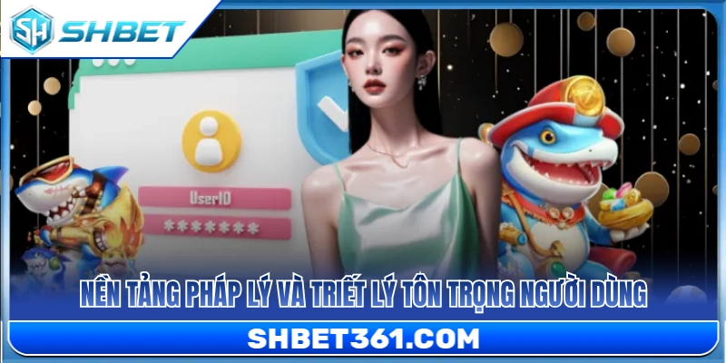 Căn cứ pháp luật và nguyên tắc cốt lõi về quyền riêng tư SHBET 
