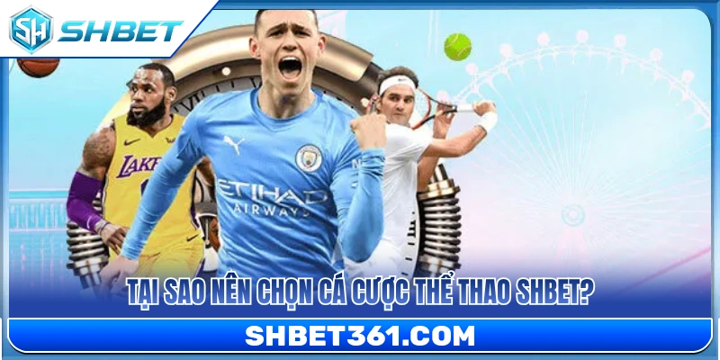 Thể Thao SHBET 1 Vì sao nên tham gia cá cược thể thao SHBET?