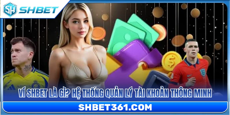 Tìm hiểu về ví SHBET và công cụ quản lý tài chính thông minh 
