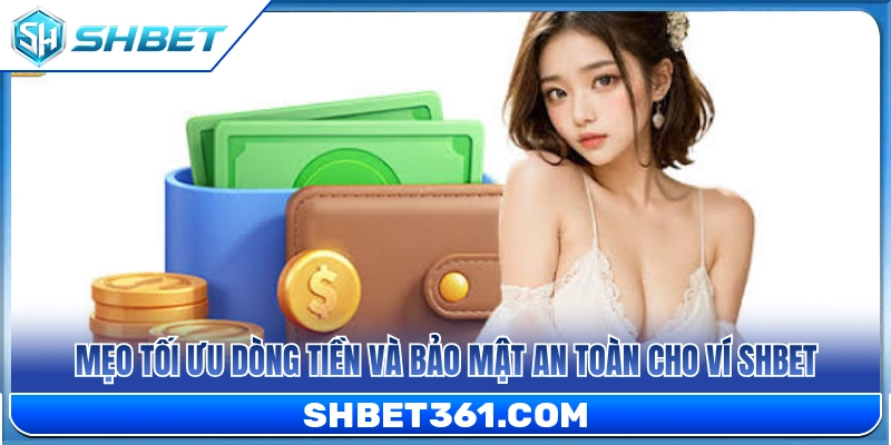 Bí quyết tối ưu nguồn vốn và tăng cường an toàn cho ví SHBET