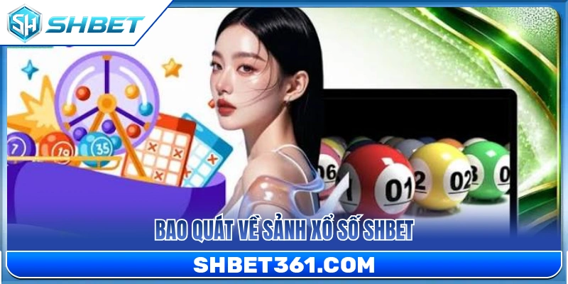 Giới thiệu khái quát về sảnh xổ số SHBET 