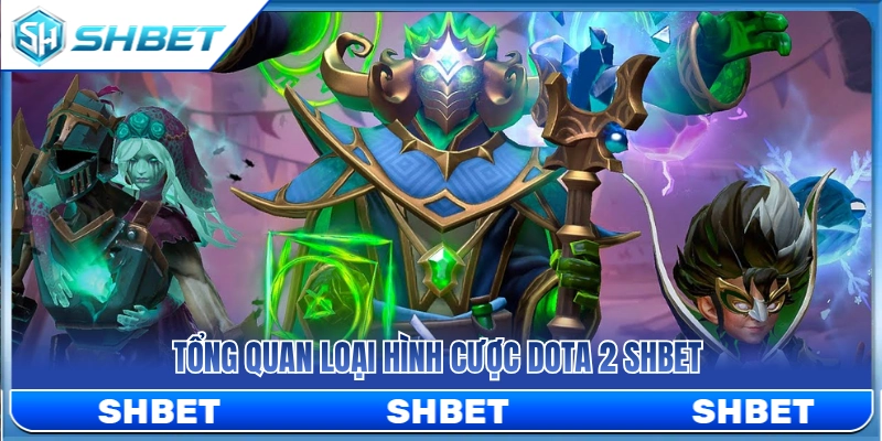 Kèo Dota 2 SHBET – Xem Draft, Roshan Và Lợi Thế Đầu Game 2 Tổng hợp thông tin cơ bản về kèo Dota 2 SHBET
