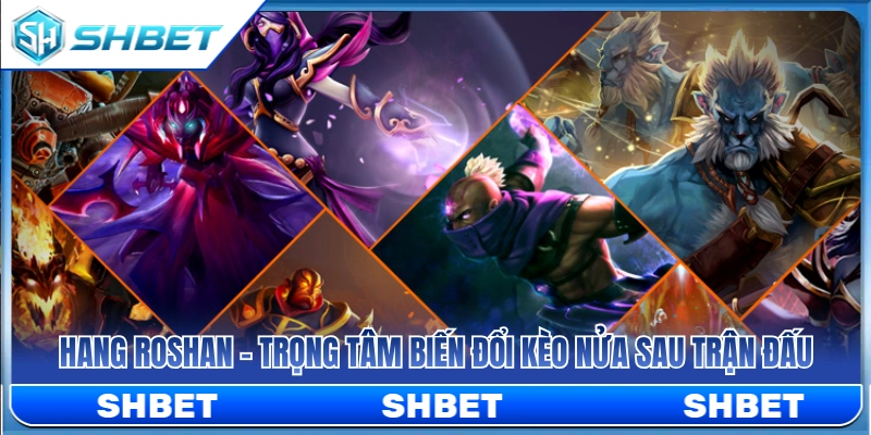 Kèo Dota 2 SHBET – Xem Draft, Roshan Và Lợi Thế Đầu Game 4 Hang Roshan - Yếu tố xoay chuyển cục diện kèo Late Game