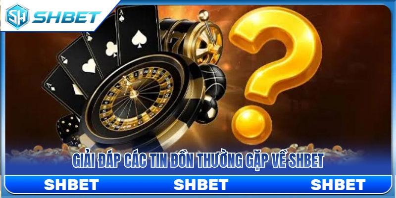 Sự thật đằng sau tin đồn về SHBET có đáng tin không